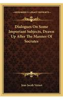 Dialogues on Some Important Subjects, Drawn Up After the Manner of Socrates