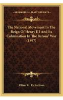 The National Movement In The Reign Of Henry III And Its Culmination In The Barons' War (1897)