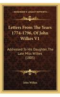 Letters from the Years 1774-1796, of John Wilkes V1: Addressed to His Daughter, the Late Miss Wilkes (1805)