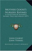 Mother Goose's Nursery Rhymes: A Collection Of Alphabets, Rhymes, Tales And Jingles (1877)
