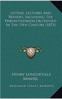 Letters, Lectures and Reviews, Including the Phrontisterion or Oxford in the 19th Century (1873)