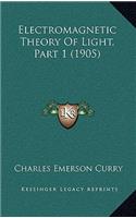Electromagnetic Theory of Light, Part 1 (1905)