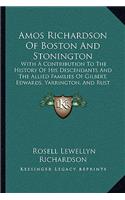 Amos Richardson Of Boston And Stonington: With A Contribution To The History Of His Descendants And The Allied Families Of Gilbert, Edwards, Yarrington, And Rust (1906)