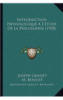 Introduction Physiologique A L'Etude de La Philosophie (1908)