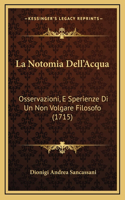 Notomia Dell'Acqua: Osservazioni, E Sperienze Di Un Non Volgare Filosofo (1715)