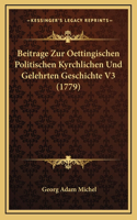 Beitrage Zur Oettingischen Politischen Kyrchlichen Und Gelehrten Geschichte V3 (1779)