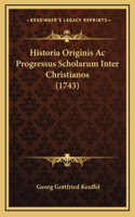 Historia Originis Ac Progressus Scholarum Inter Christianos (1743)