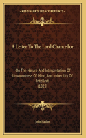 A Letter To The Lord Chancellor: On The Nature And Interpretation Of Unsoundness Of Mind, And Imbecility Of Intellect (1823)