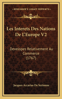 Les Interets Des Nations De L'Europe V2: Developes Relativement Au Commerce (1767)(French)