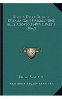 Storia Delle Guerre D'Italia Dal 18 Marzo 1848 Al 28 Agosto 1849 V1, Part 1 (1862)