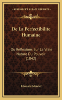 De La Perfectibilite Humaine