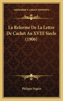 Reforme De La Lettre De Cachet Au XVIII Siecle (1906)