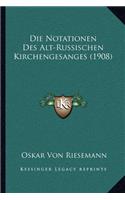 Die Notationen Des Alt-Russischen Kirchengesanges (1908)