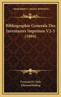 Bibliographie Generale Des Inventaires Imprimes V2-3 (1894)