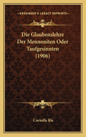 Glaubenslehre Der Mennoniten Oder Taufgesinnten (1906): (German)