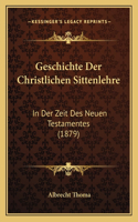 Geschichte Der Christlichen Sittenlehre: In Der Zeit Des Neuen Testamentes (1879)