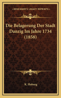 Die Belagerung Der Stadt Danzig Im Jahre 1734 (1858)