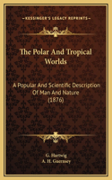 Polar And Tropical Worlds