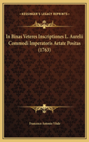 In Binas Veteres Inscriptiones L. Aurelii Commodi Imperatoris Aetate Positas (1763)