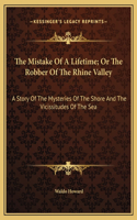 The Mistake Of A Lifetime; Or The Robber Of The Rhine Valley