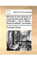 Monody to the Memory of a Young Lady Who Died in Child-Bed. ... by C. Shaw. Second Edition, Corrected.