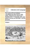 The Works of M. de Voltaire. Translated from the French. with Notes, Historical and Critical. by T. Smollett, M.D. T. Francklin, M.A. and Others. Volume the Twentieth. Volume 28 of 28