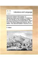 Dizionario Italiano Ed Inglese. a Dictionary Italian and English, Containing All the Words of the Vocabulary Della Crusca and Several Hundred More. Taken from the Most Approved Authors. by F. Altieri. the Second Edition Volume 2 of 2