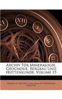 Archiv Fur Mineralogie, Geognosie, Bergbau Und Huttenkunde.