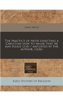 The Practice of Pietie Directing a Christian How to Walke That He May Please God / Amplified by the Author. (1636)