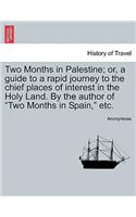 Two Months in Palestine; Or, a Guide to a Rapid Journey to the Chief Places of Interest in the Holy Land. by the Author of Two Months in Spain, Etc.: (English)