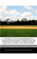 A Look at the Lives and Careers of Twelve Notable Players Throughout the Mlb Braves History Including Chipper Jones, Dale Murphy, and Hank Aaron: (English)