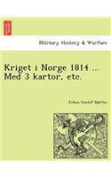 Kriget I Norge 1814 ... Med 3 Kartor, Etc.