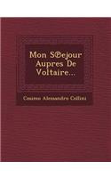 Mon S Ejour Aupres de Voltaire...