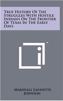 True History of the Struggles with Hostile Indians on the Frontier of Texas in the Early Days
