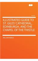 Illustrated Guide to St. Giles' Cathedral, Edinburgh, and the Chapel of the Thistle