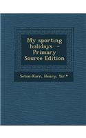 My Sporting Holidays - Primary Source Edition