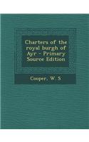 Charters of the Royal Burgh of Ayr - Primary Source Edition