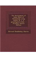 The Descendants of Adam Mott of Hempstead, Long Island, N. Y. a Genealogical Study - Primary Source Edition