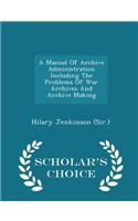 Manual of Archive Administration Including the Problems of War Archives and Archive Making - Scholar's Choice Edition