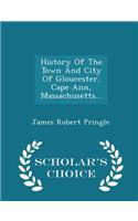 History of the Town and City of Gloucester, Cape Ann, Massachusetts... - Scholar's Choice Edition