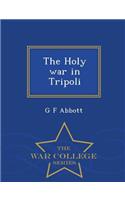 The Holy War in Tripoli - War College Series