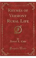 Rhymes of Vermont Rural Life (Classic Reprint)