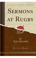 Sermons at Rugby (Classic Reprint)