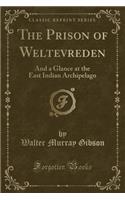 The Prison of Weltevreden: And a Glance at the East Indian Archipelago (Classic Reprint)