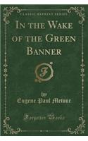 In the Wake of the Green Banner (Classic Reprint): (English)