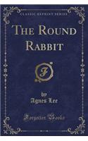 The Round Rabbit (Classic Reprint): (English)