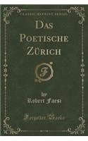 Das Poetische Zï¿½rich (Classic Reprint)