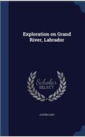 Exploration on Grand River, Labrador