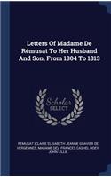 Letters Of Madame De Rémusat To Her Husband And Son, From 1804 To 1813