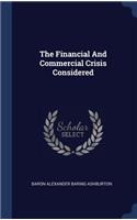 The Financial And Commercial Crisis Considered